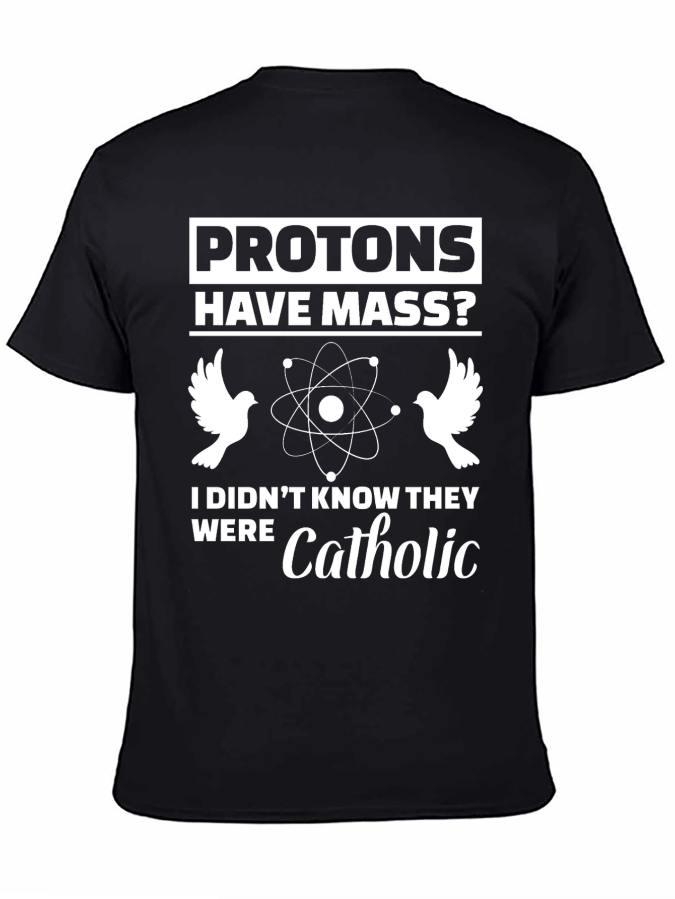 Protons Have Mass? Funny Science T-Shirt