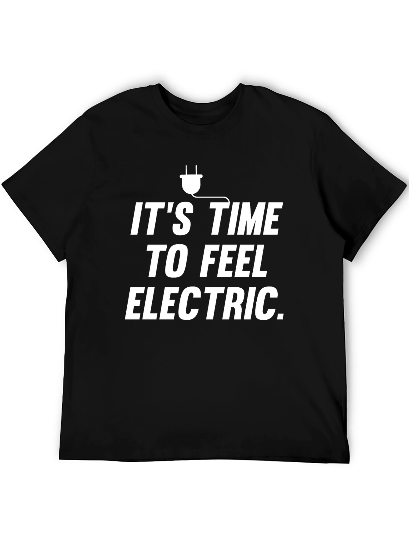 Its Time To Feel Electric T-Shirt Novelty Graphic Tee