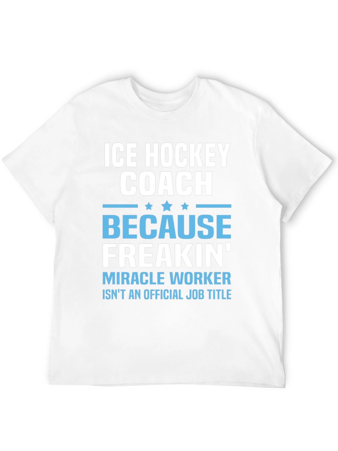 Ice Hockey Coach Freakin Miracle Worker T-Shirt