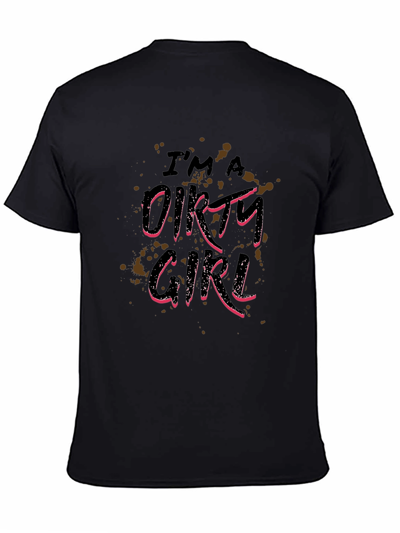 Im A Dirty Girl Graphic Print Black T-Shirt