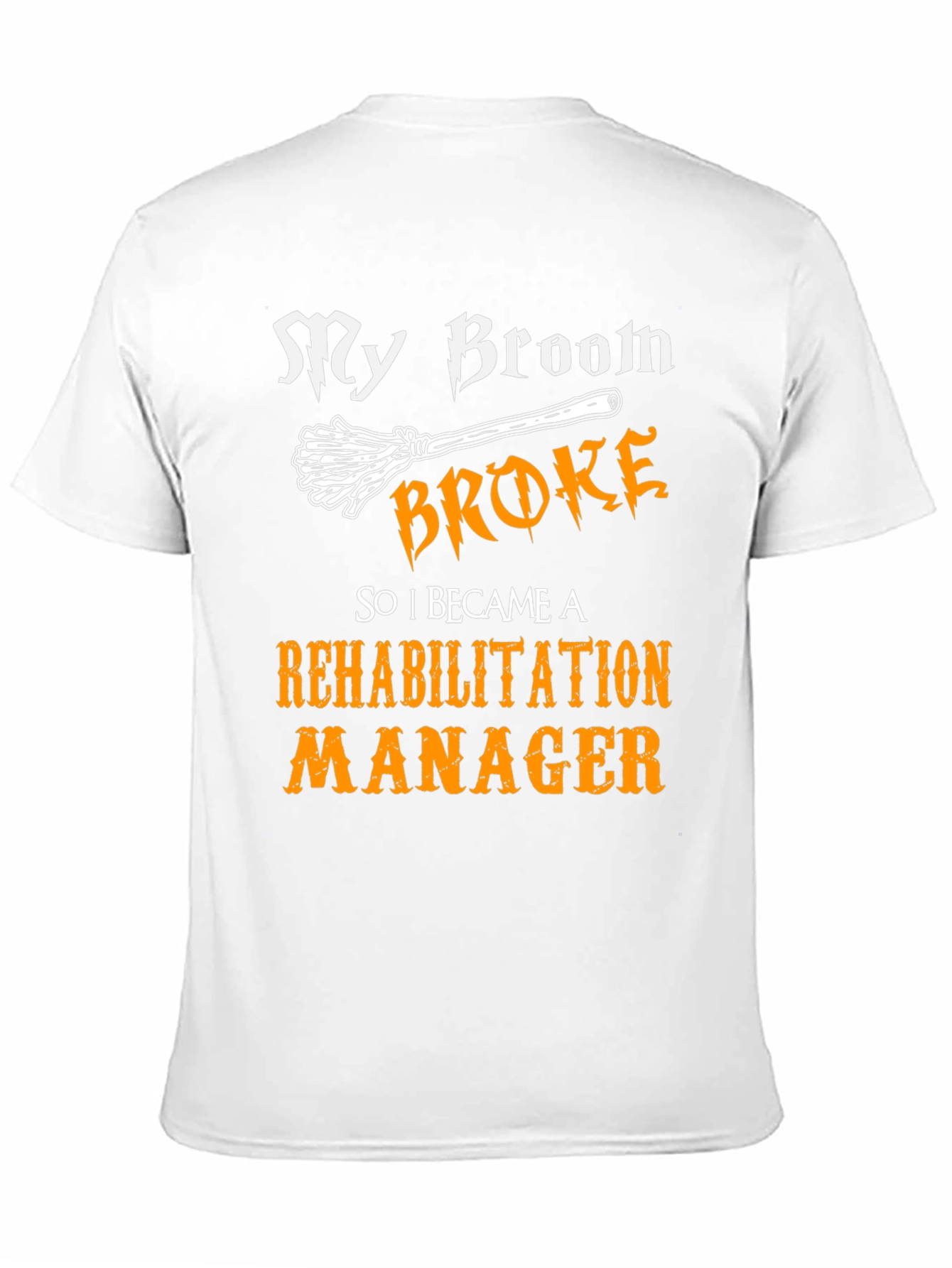 My Broom Broke Rehabilitation Manager Graphic Tee