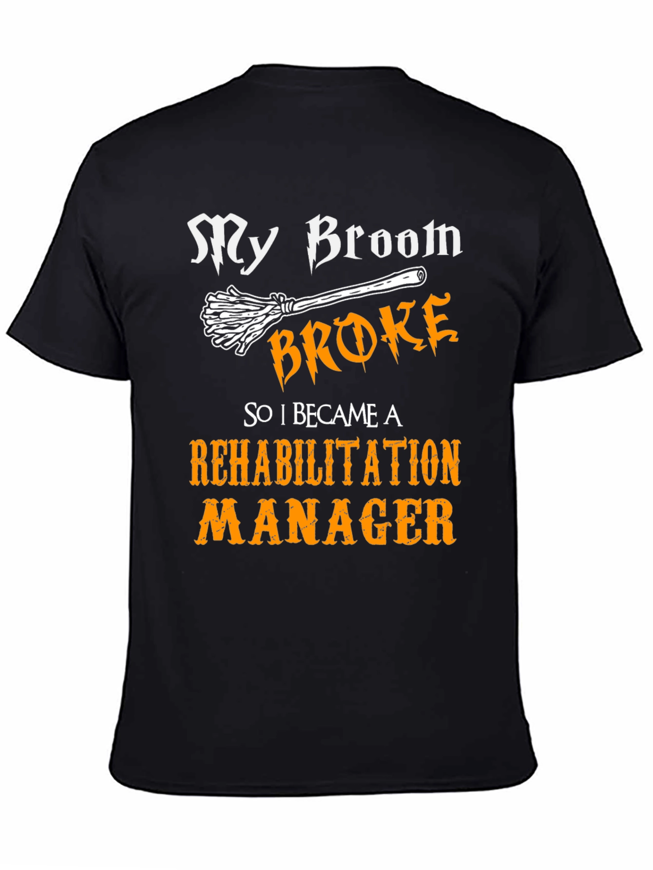 My Broom Broke Rehabilitation Manager Graphic Tee