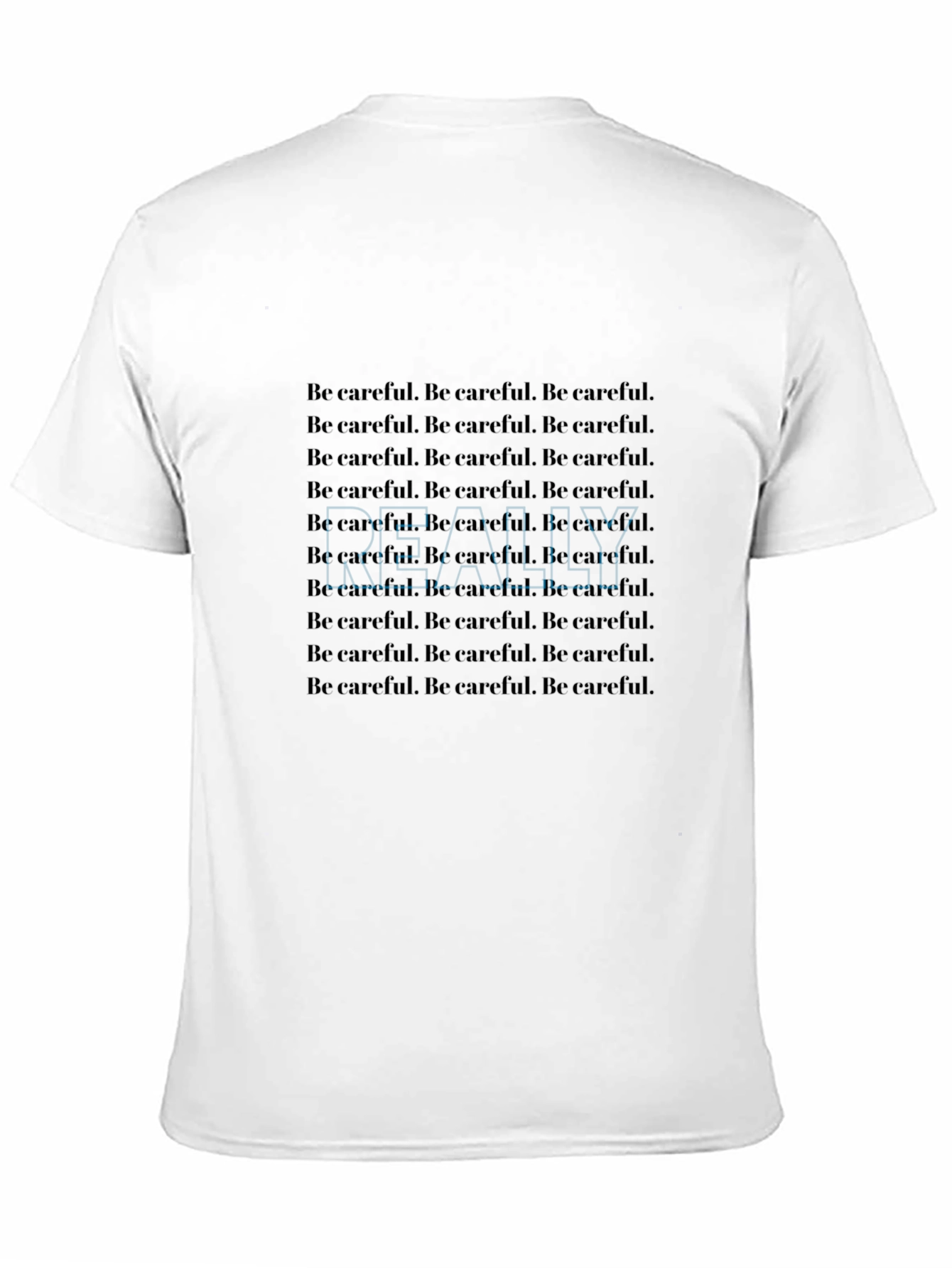 Be Careful T-Shirt - Repeated Text Design