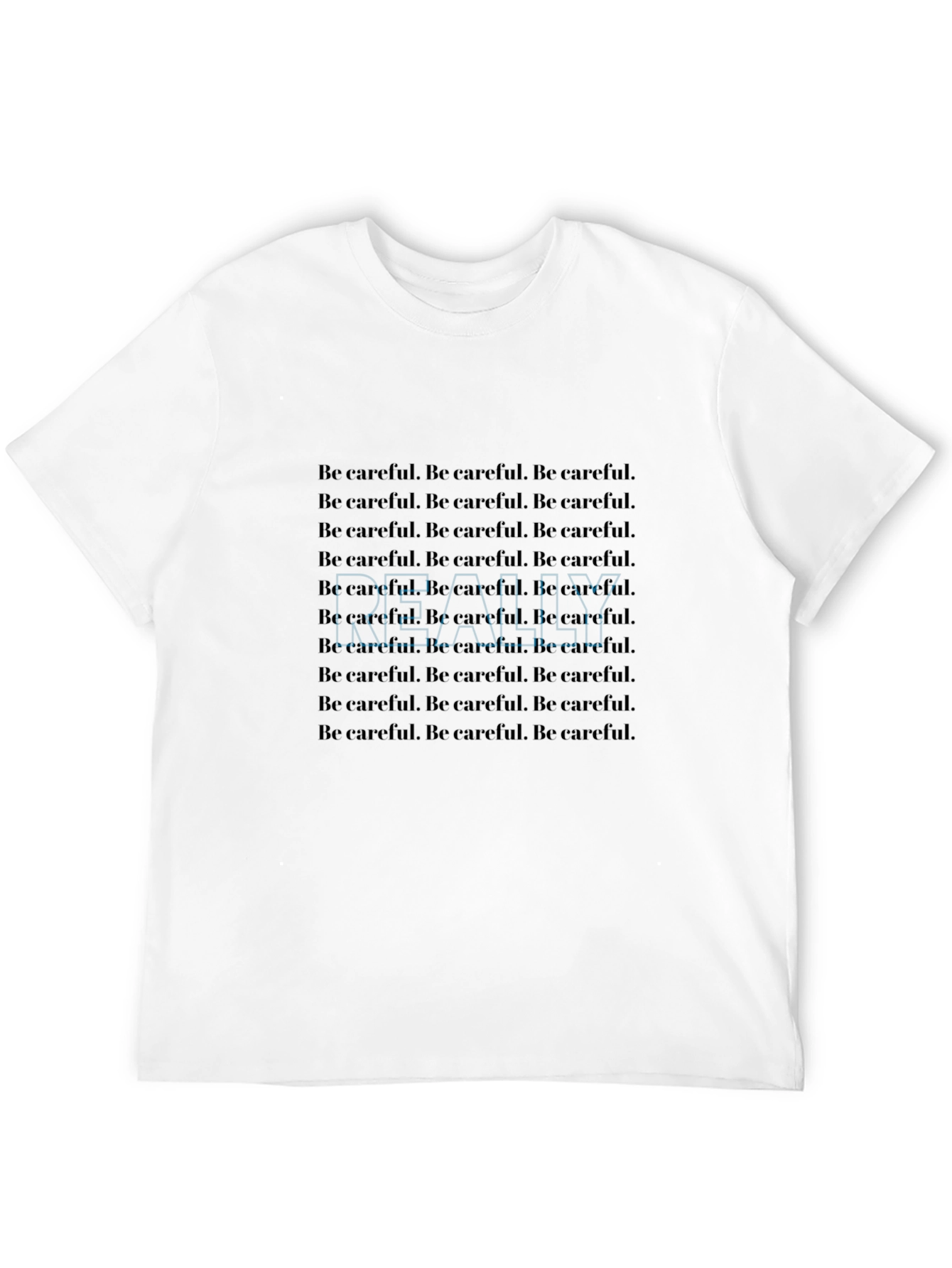 Be Careful T-Shirt - Repeated Text Design