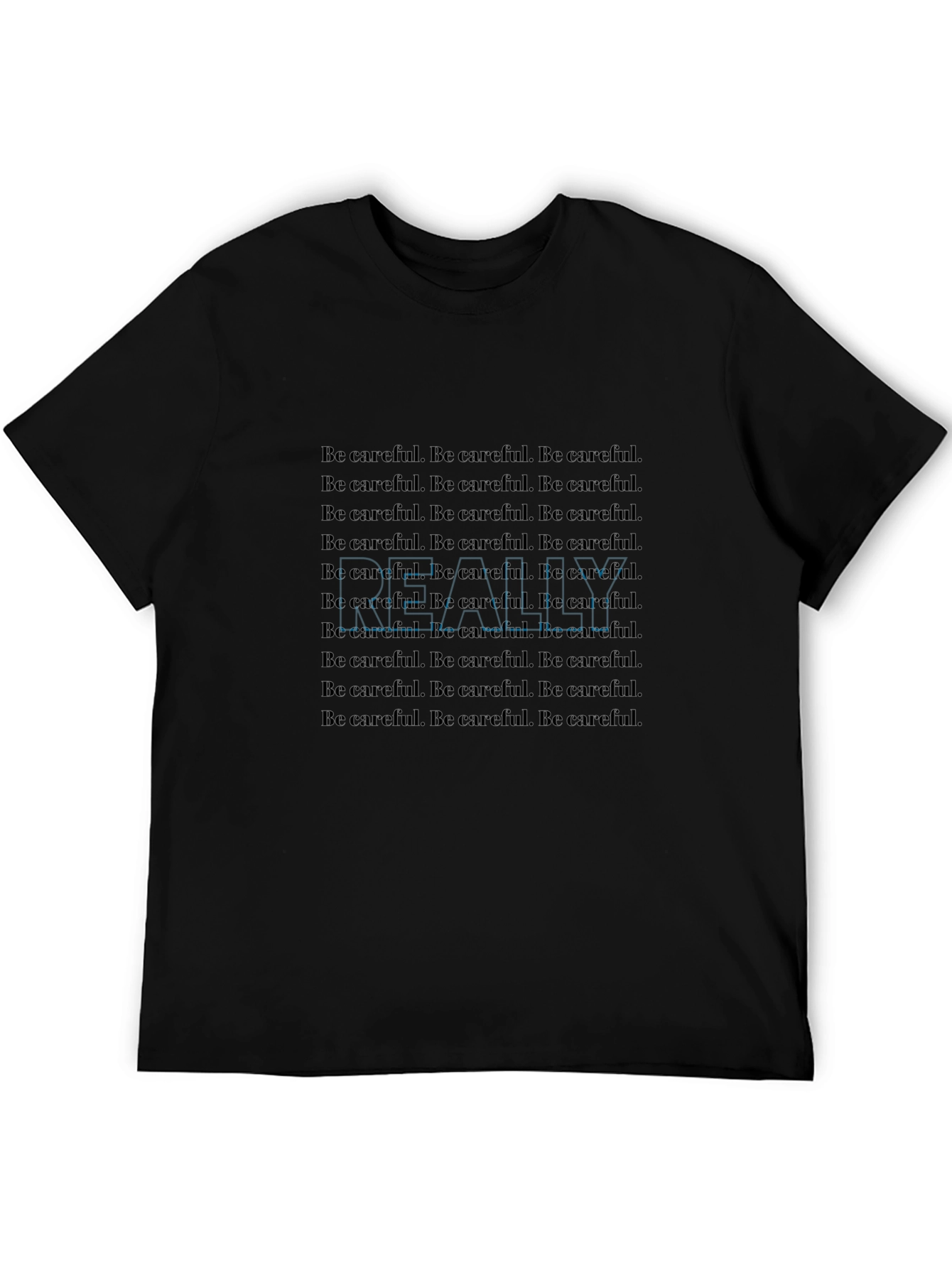 Be Careful T-Shirt - Repeated Text Design