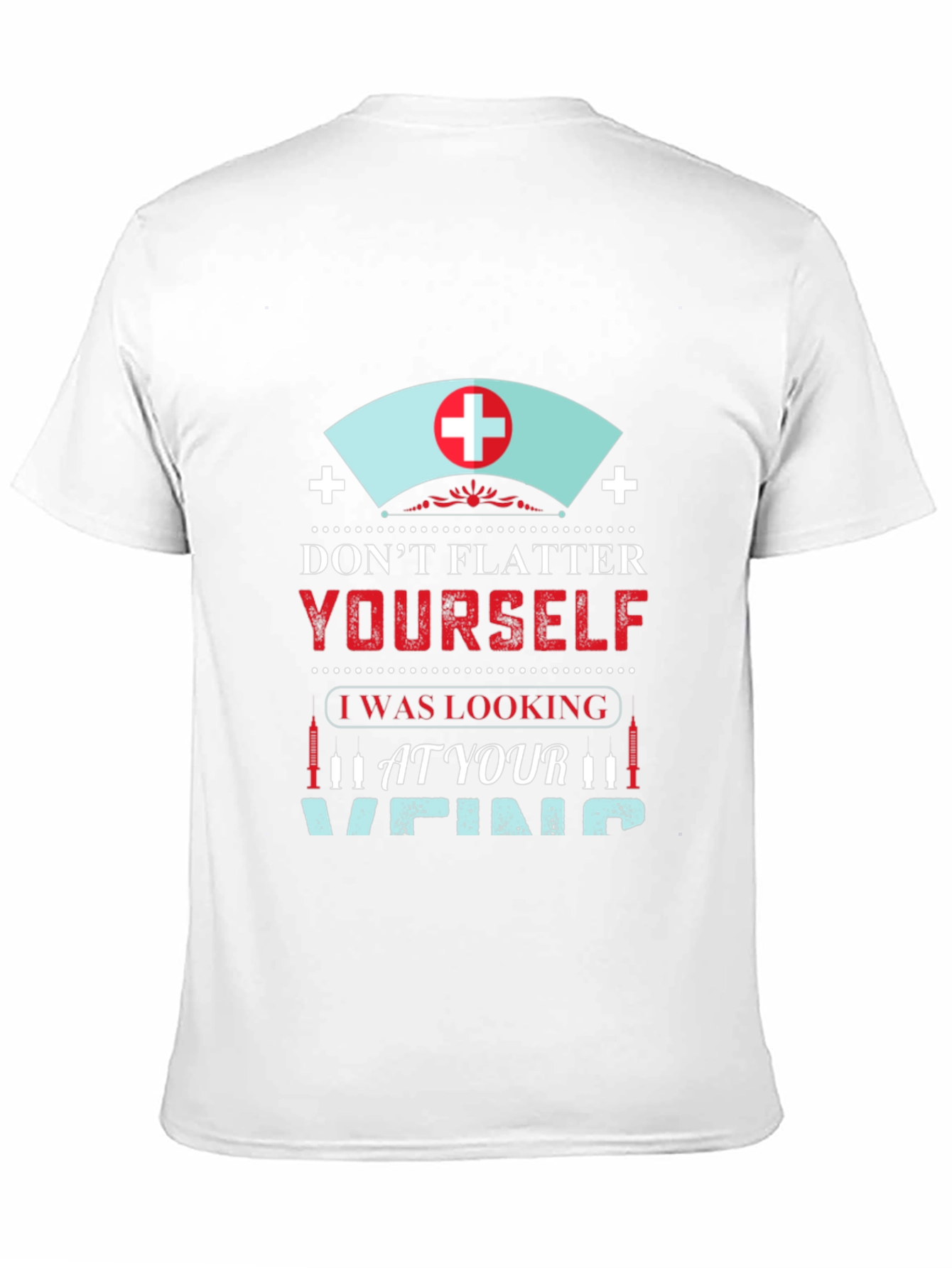 Funny Nurse Vein T-Shirt - Dont Flatter Yourself!