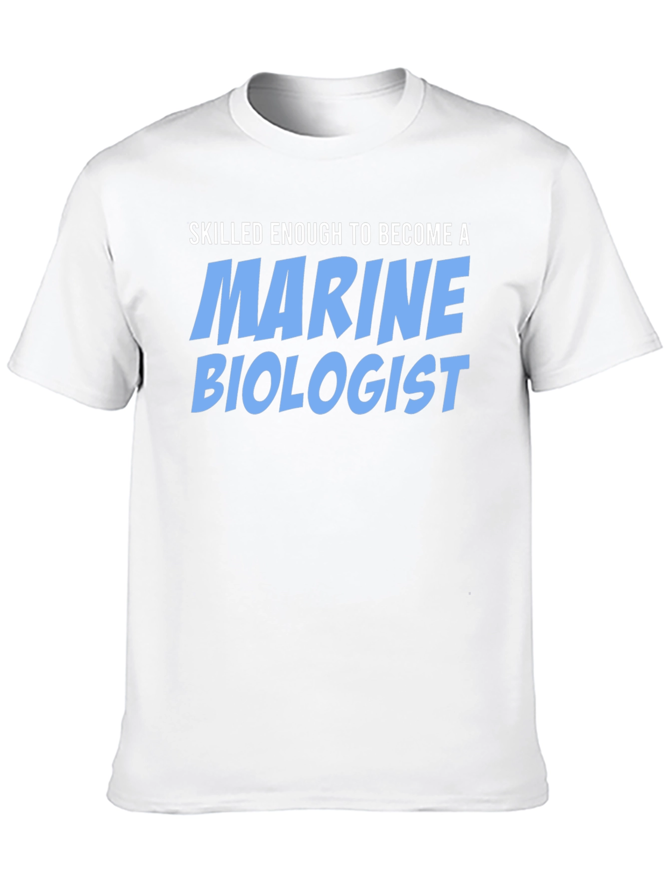 Skilled Enough Marine Biologist T-Shirt
