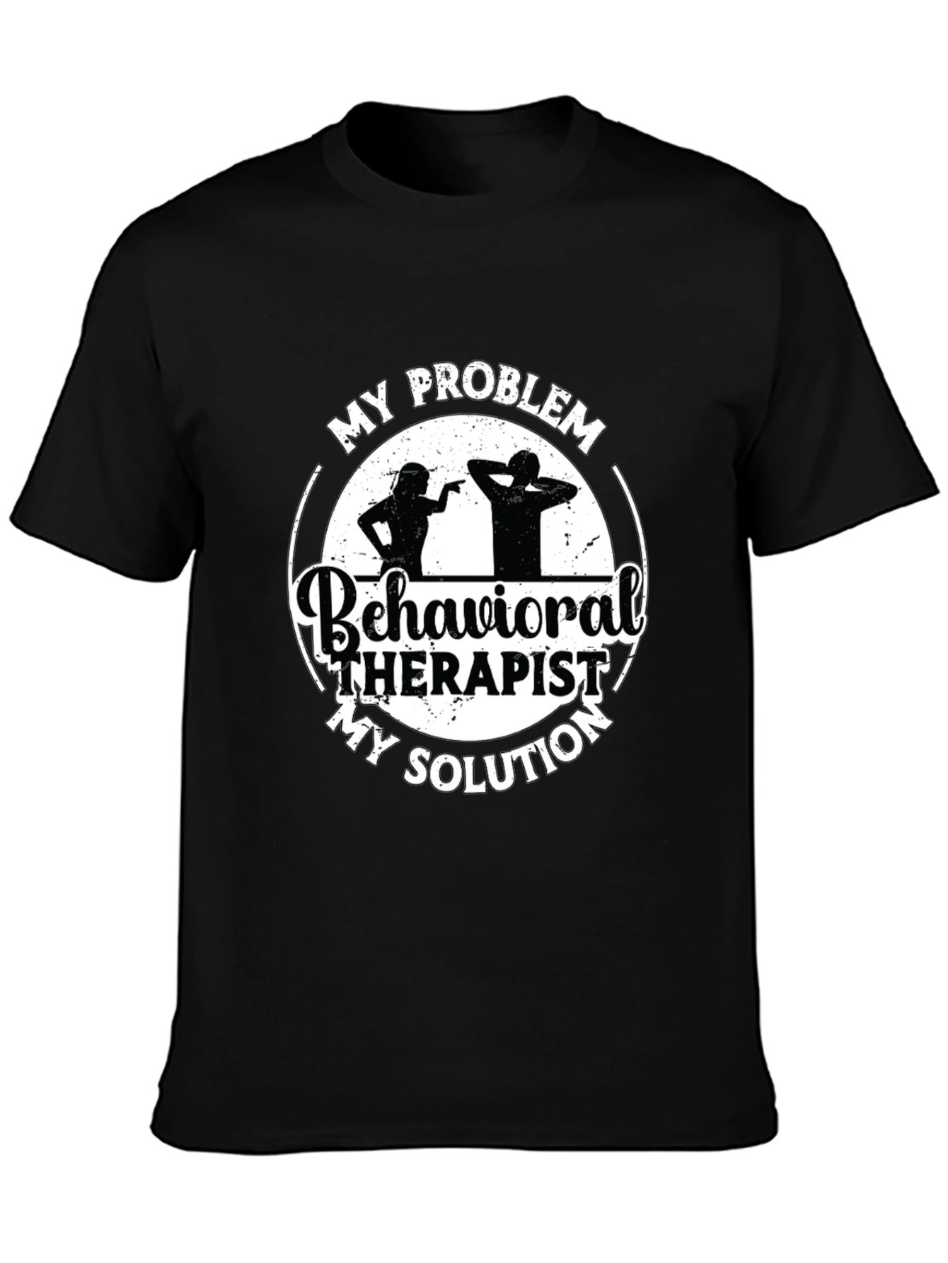Behavioral Therapist T-Shirt: My Problem My Solution