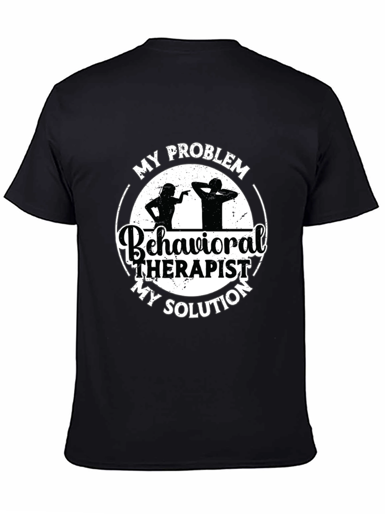 Behavioral Therapist T-Shirt: My Problem My Solution