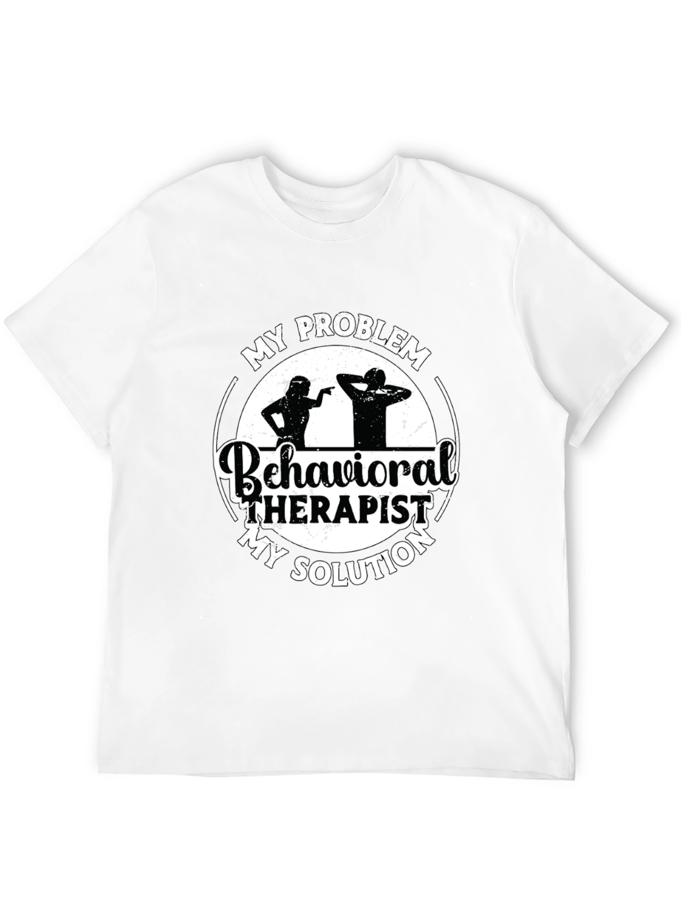 Behavioral Therapist T-Shirt: My Problem My Solution