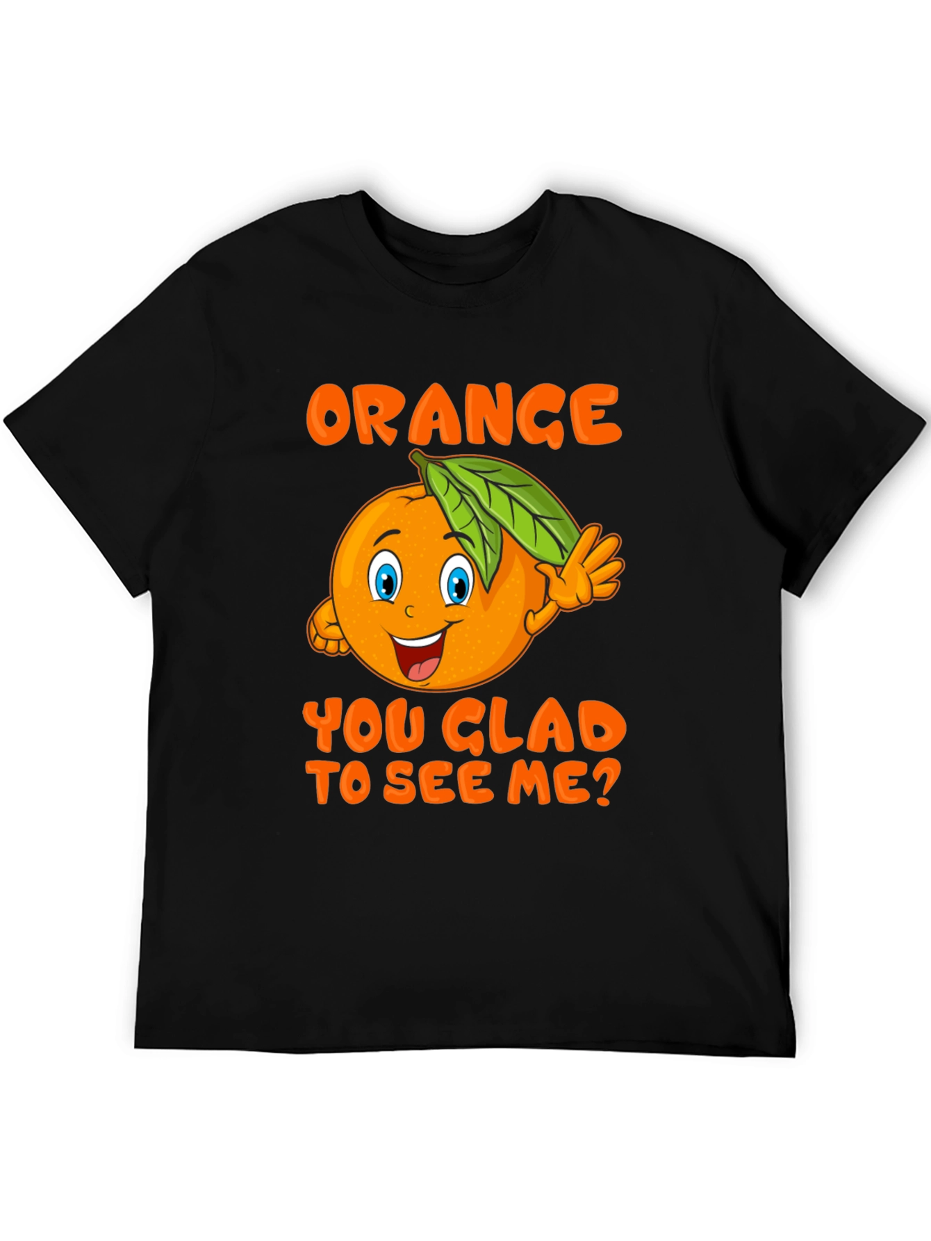 Funny Orange You Glad To See Me T-Shirt