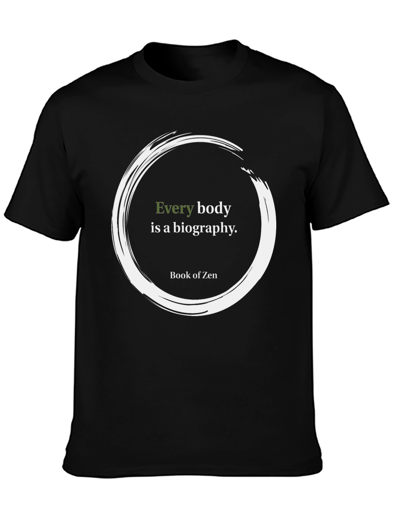 Zen Quote T-Shirt - Every Body is a Biography
