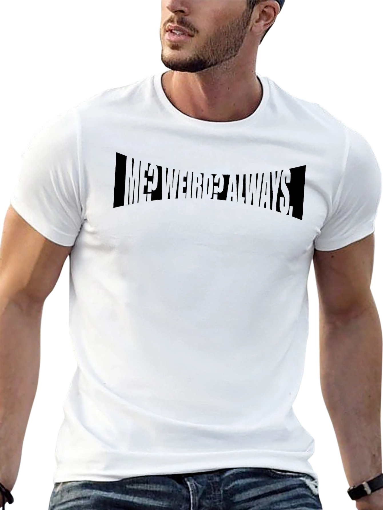 Me? Weird? Always Black T-Shirt