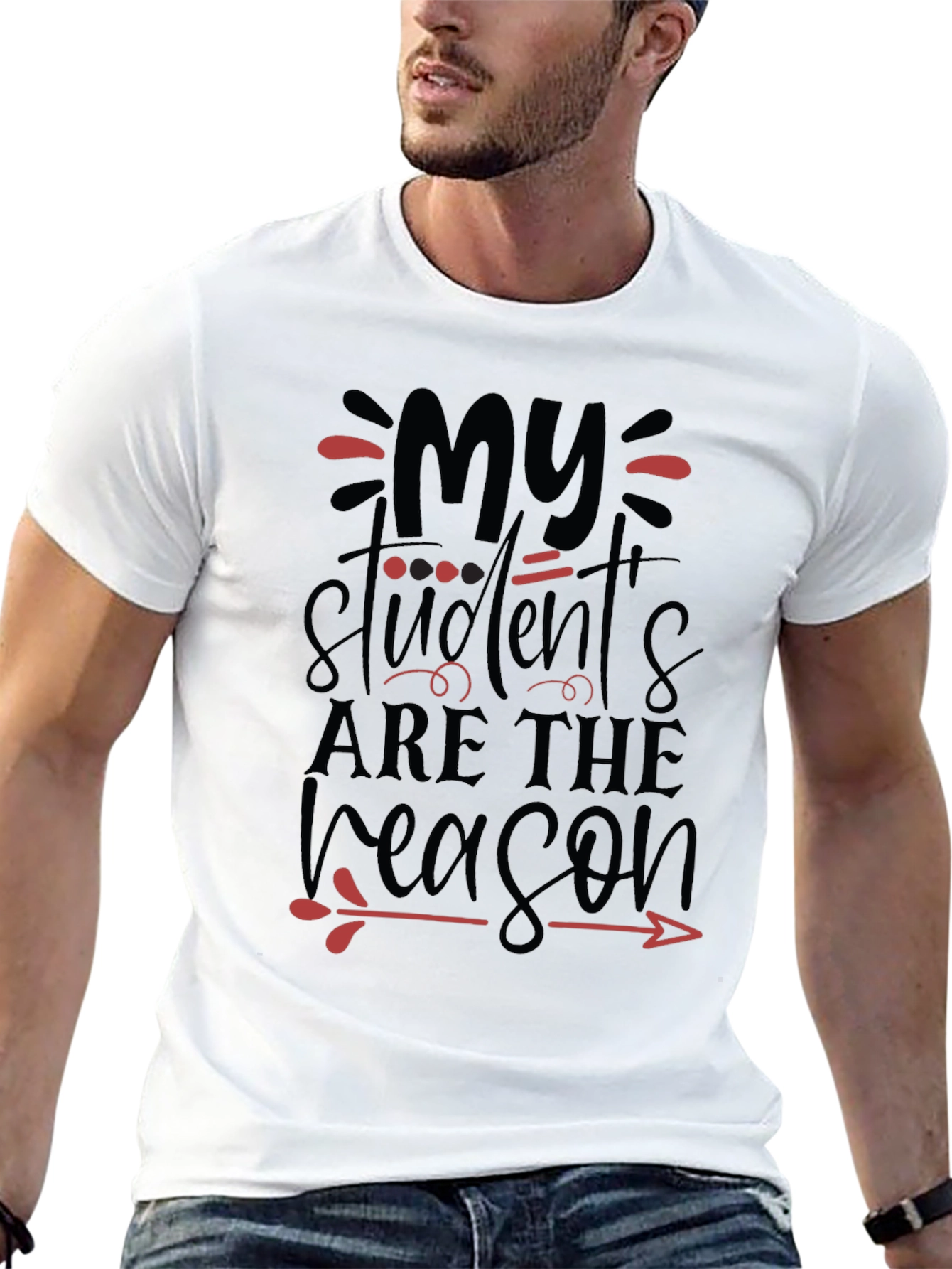 My Students Are The Reason Teacher T-Shirt