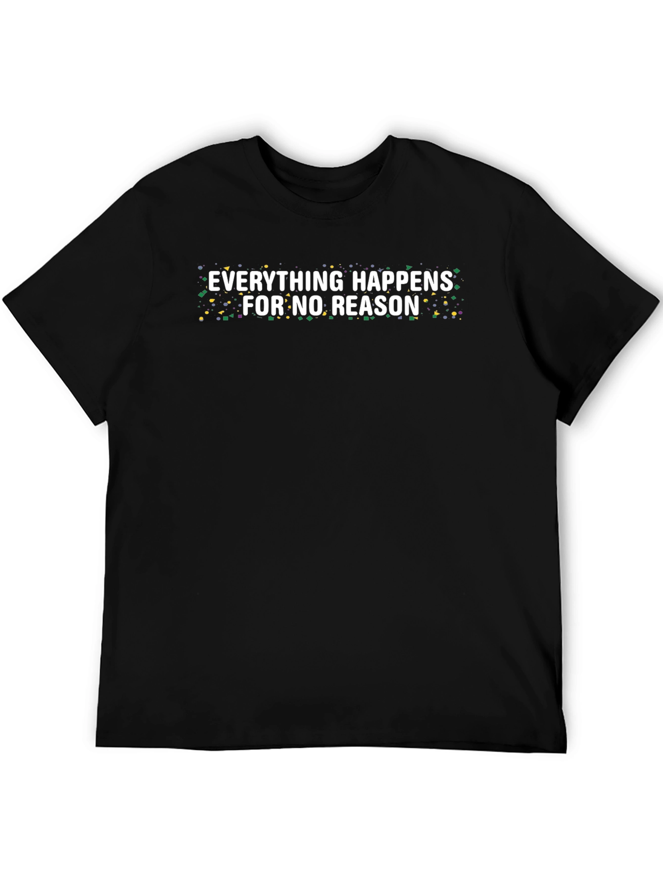 Everything Happens For No Reason Tee