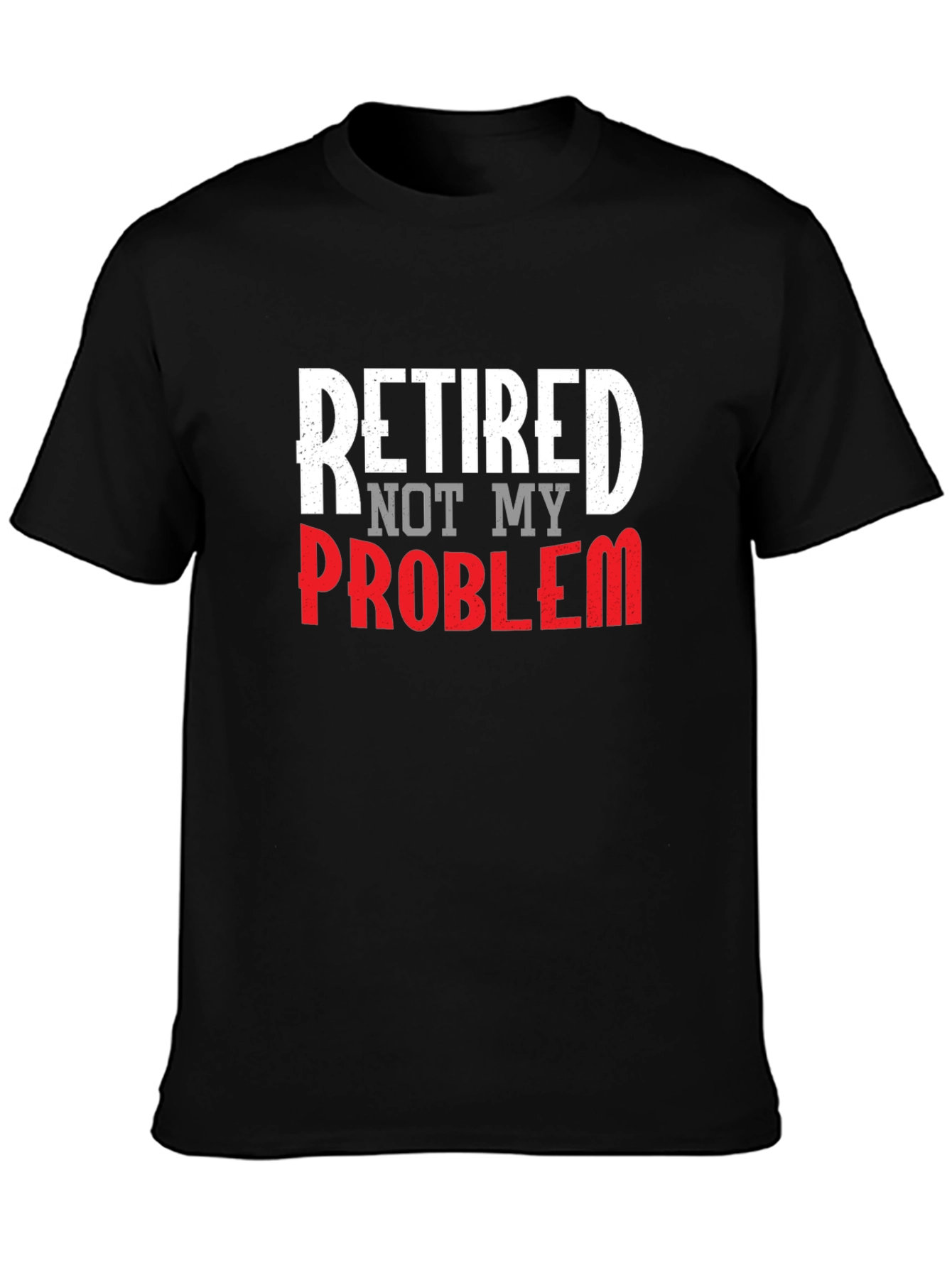 Retired Not My Problem Graphic Tee