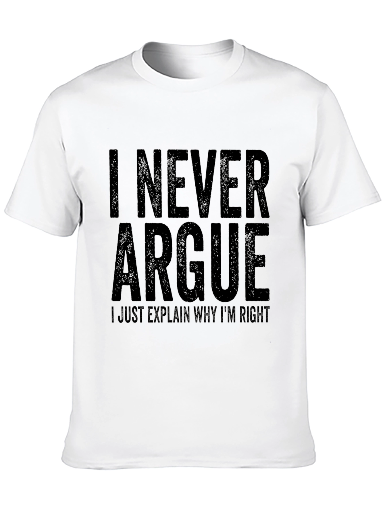 I Never Argue T-Shirt Funny Sarcastic Tee