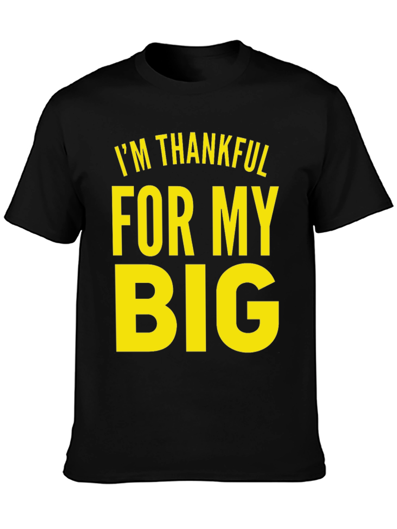 Im Thankful For My Big Black T-Shirt