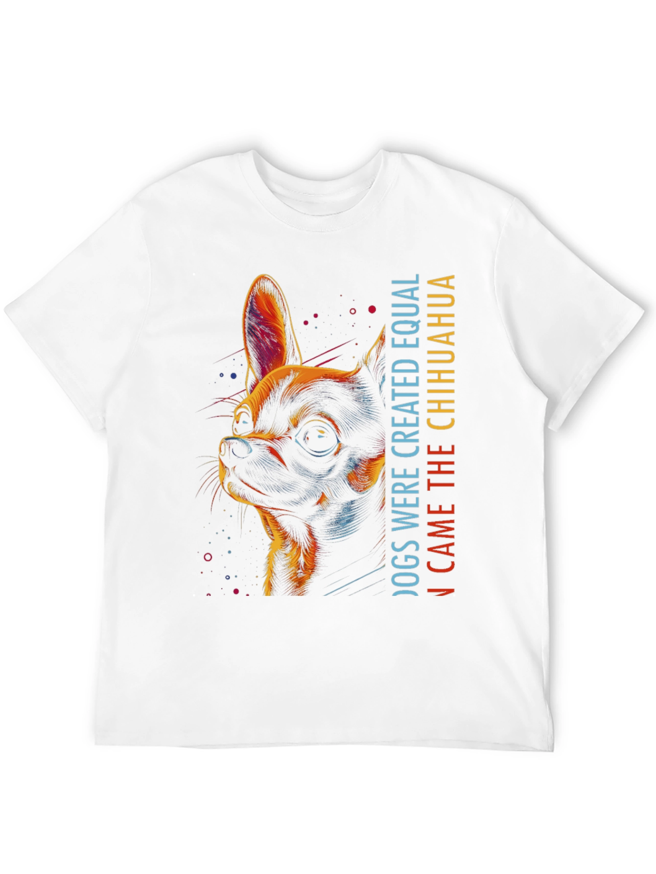Chihuahua Graphic Tee - Dogs Were Created Equal...