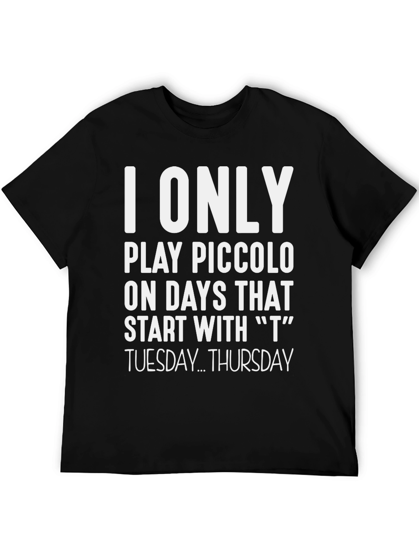 I Only Play Piccolo T-Shirt