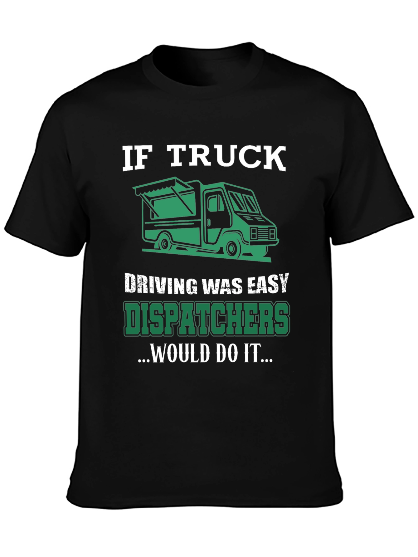 Trucker Dispatcher T-Shirt: If Truck Driving Was Easy