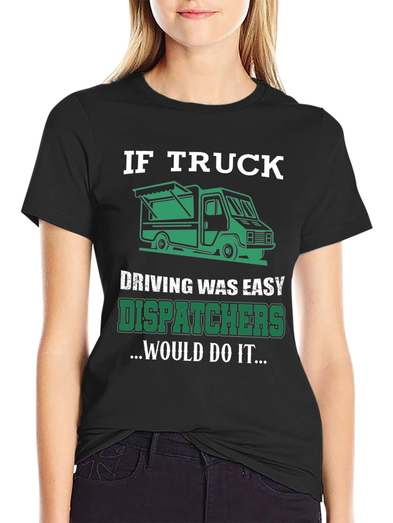Trucker Dispatcher T-Shirt: If Truck Driving Was Easy