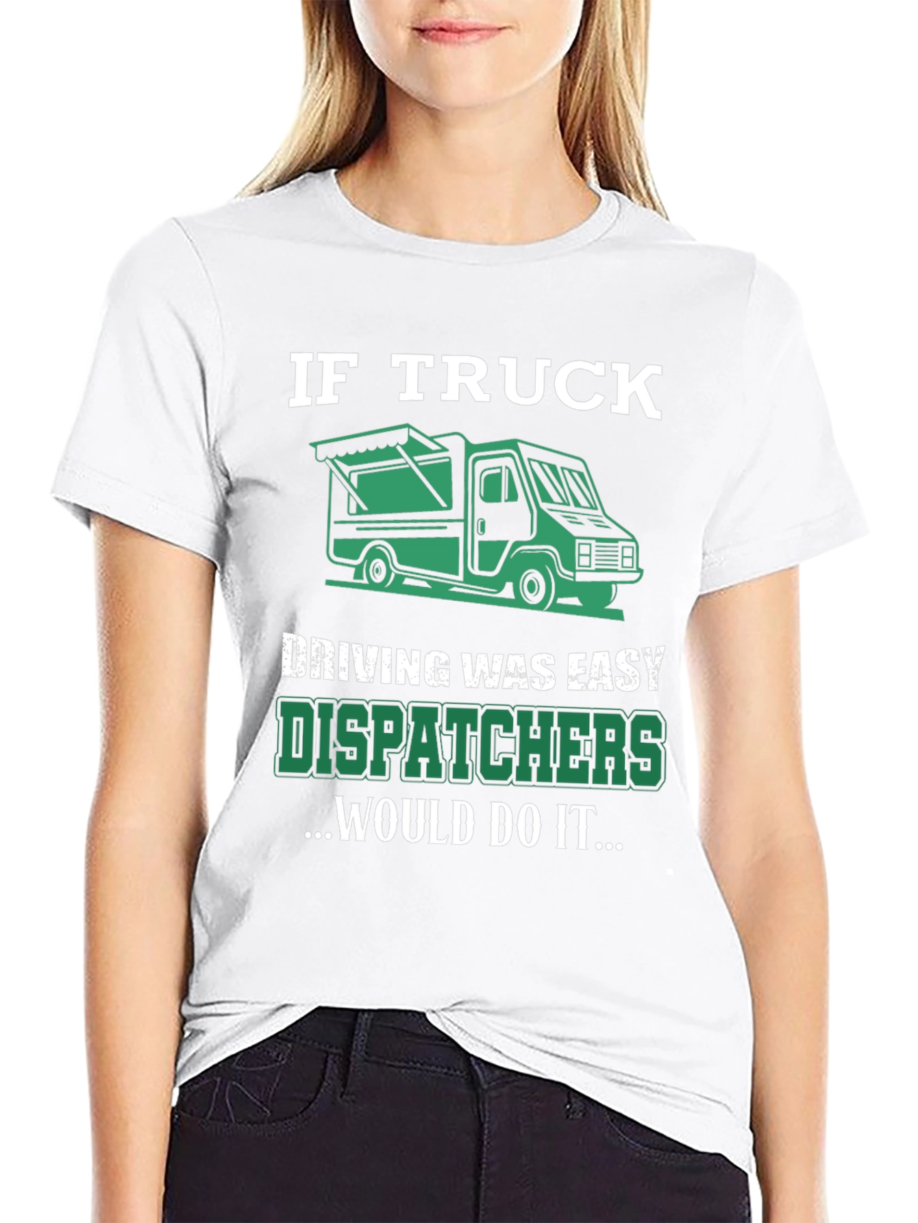 Trucker Dispatcher T-Shirt: If Truck Driving Was Easy