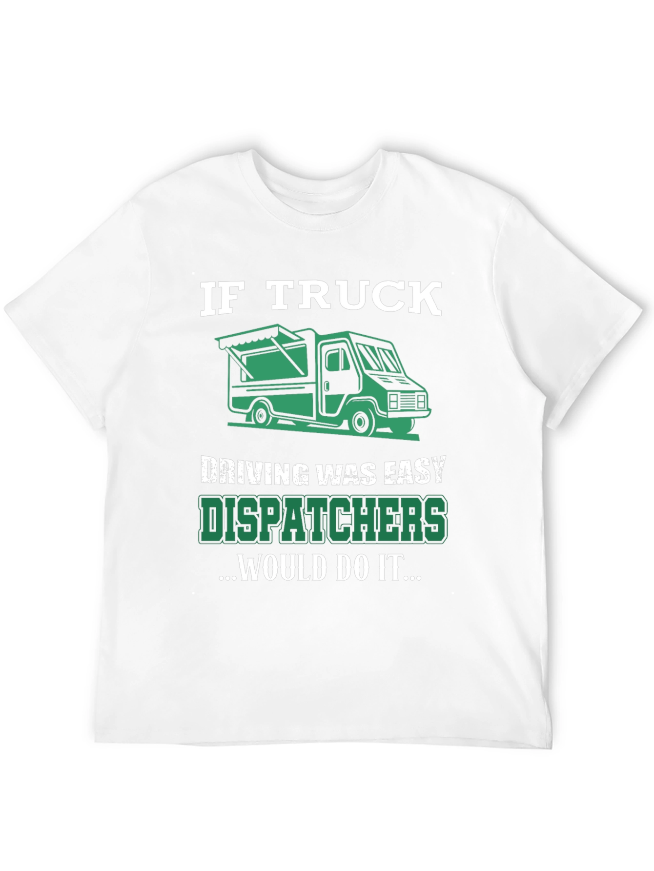 Trucker Dispatcher T-Shirt: If Truck Driving Was Easy