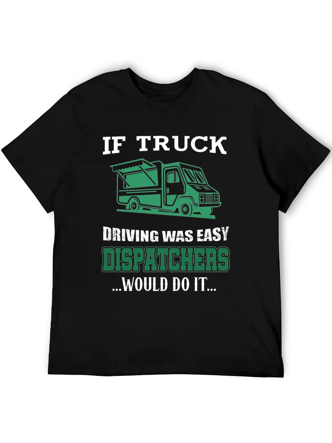 Trucker Dispatcher T-Shirt: If Truck Driving Was Easy
