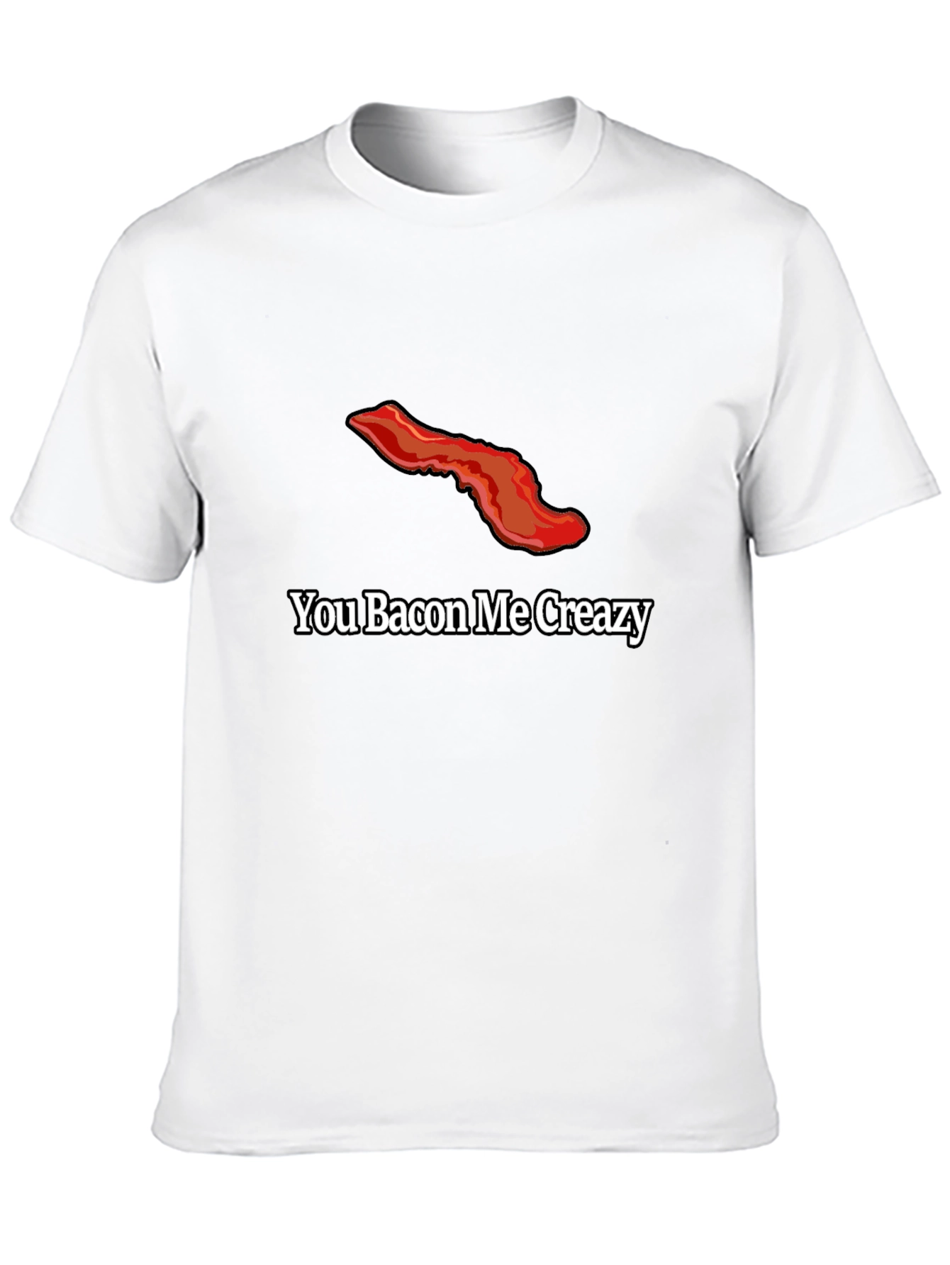 You Bacon Me Creazy T-Shirt