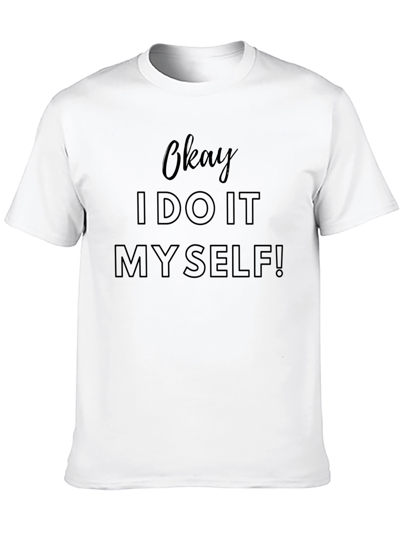 Okay I Do It Myself! Mens T-Shirt