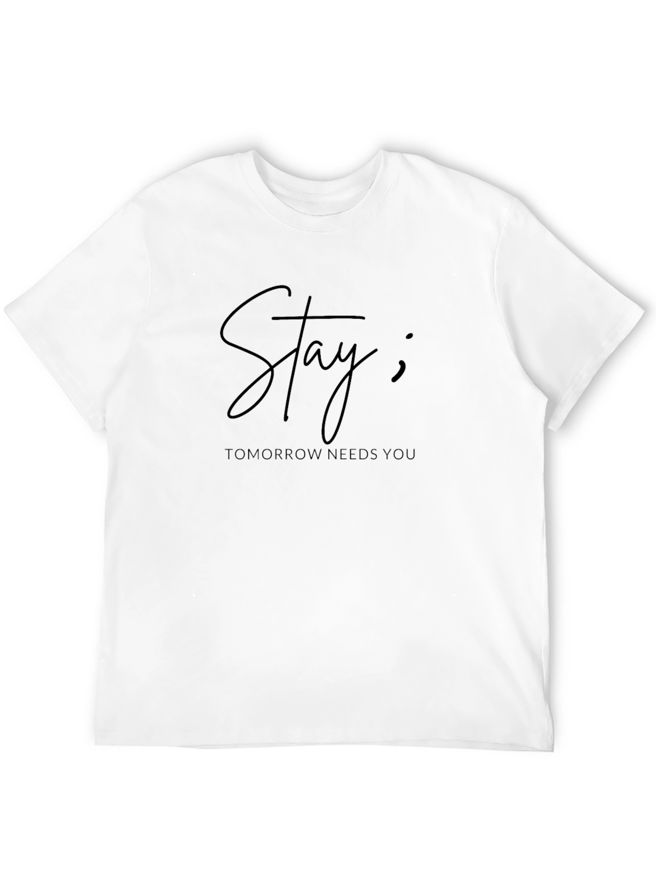Stay; Tomorrow Needs You T-Shirt
