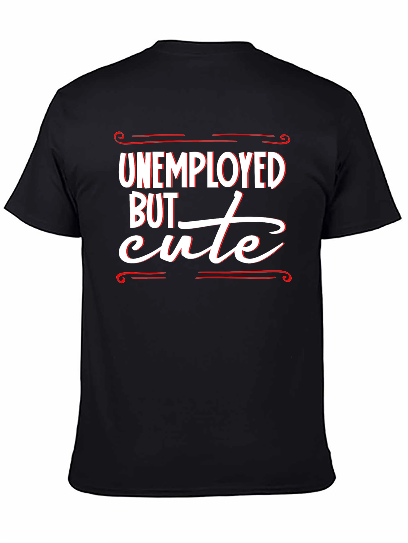 Unemployed But Cute Graphic T-Shirt