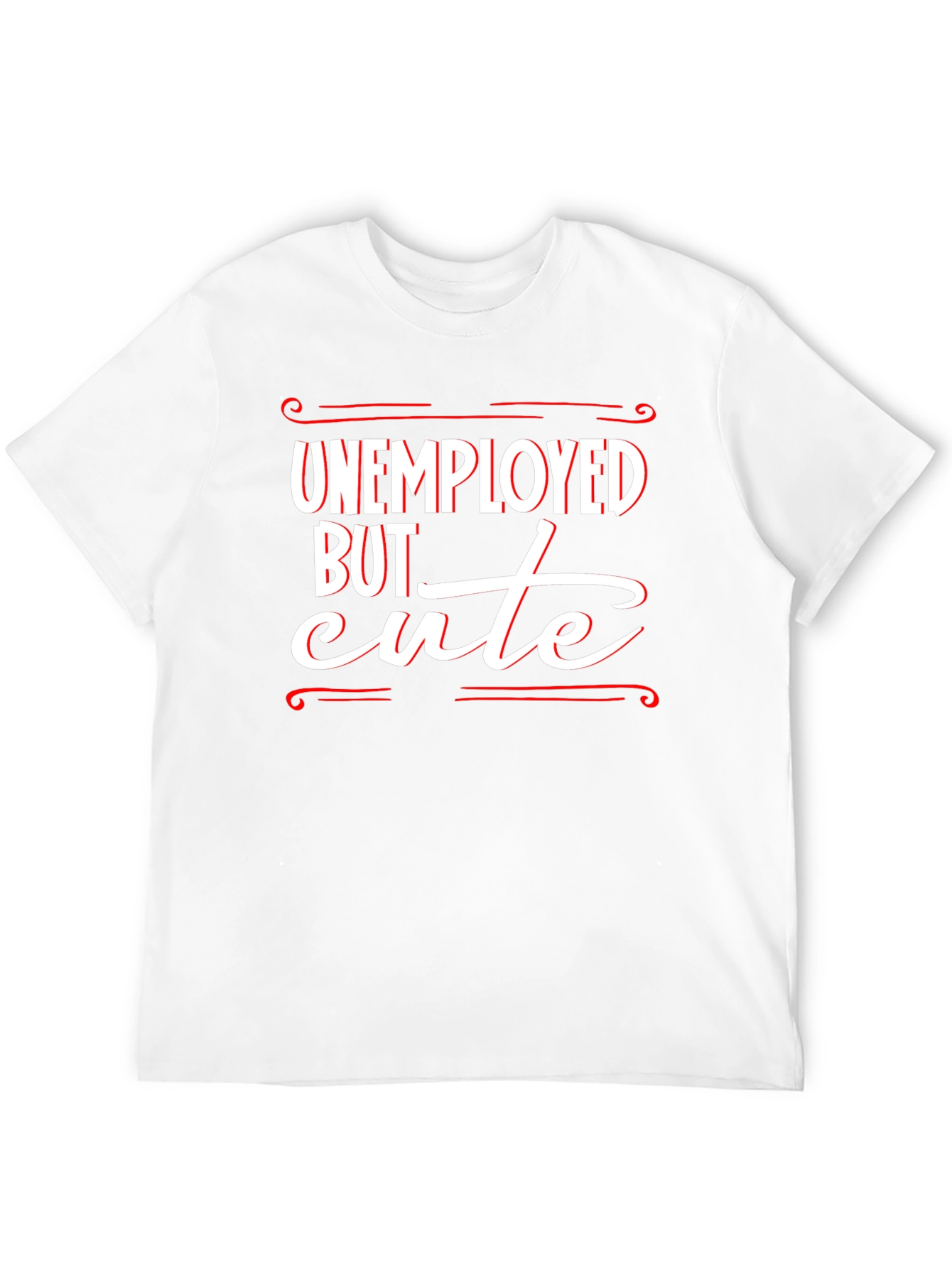 Unemployed But Cute Graphic T-Shirt