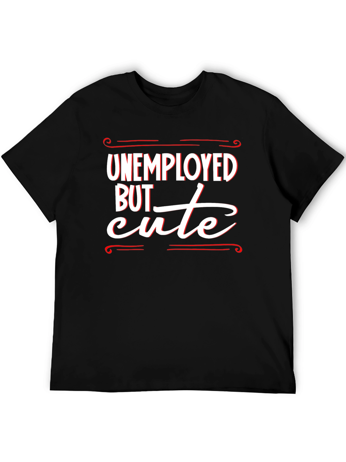 Unemployed But Cute Graphic T-Shirt