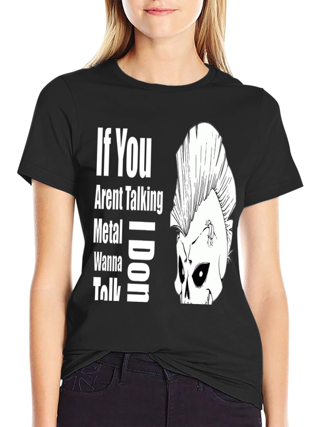 If You Arent Talking Metal T-Shirt