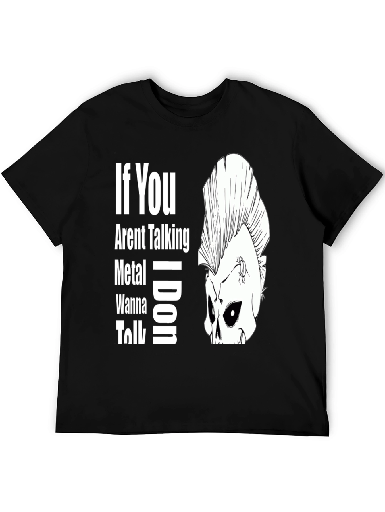 If You Arent Talking Metal T-Shirt