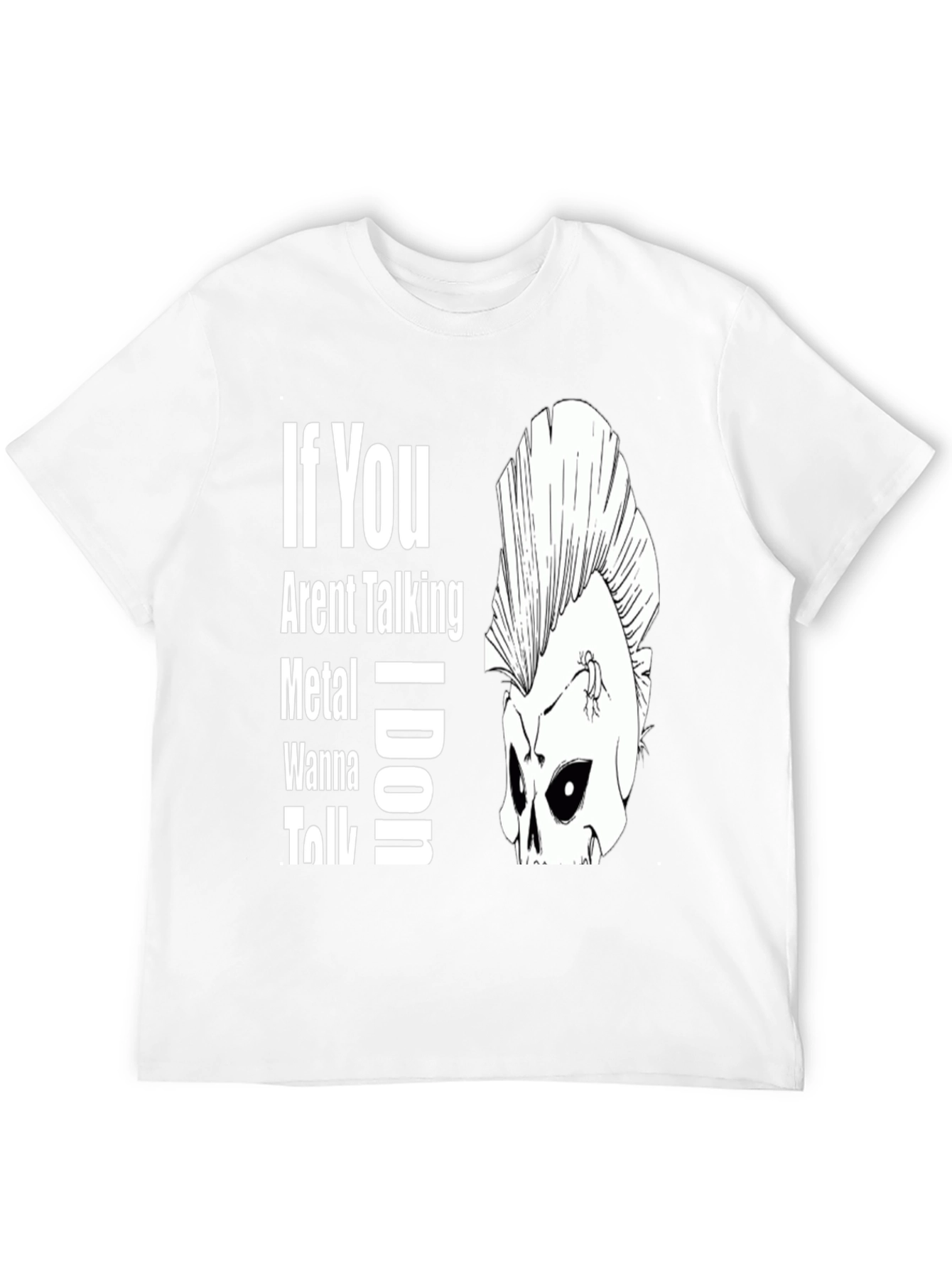 If You Arent Talking Metal T-Shirt