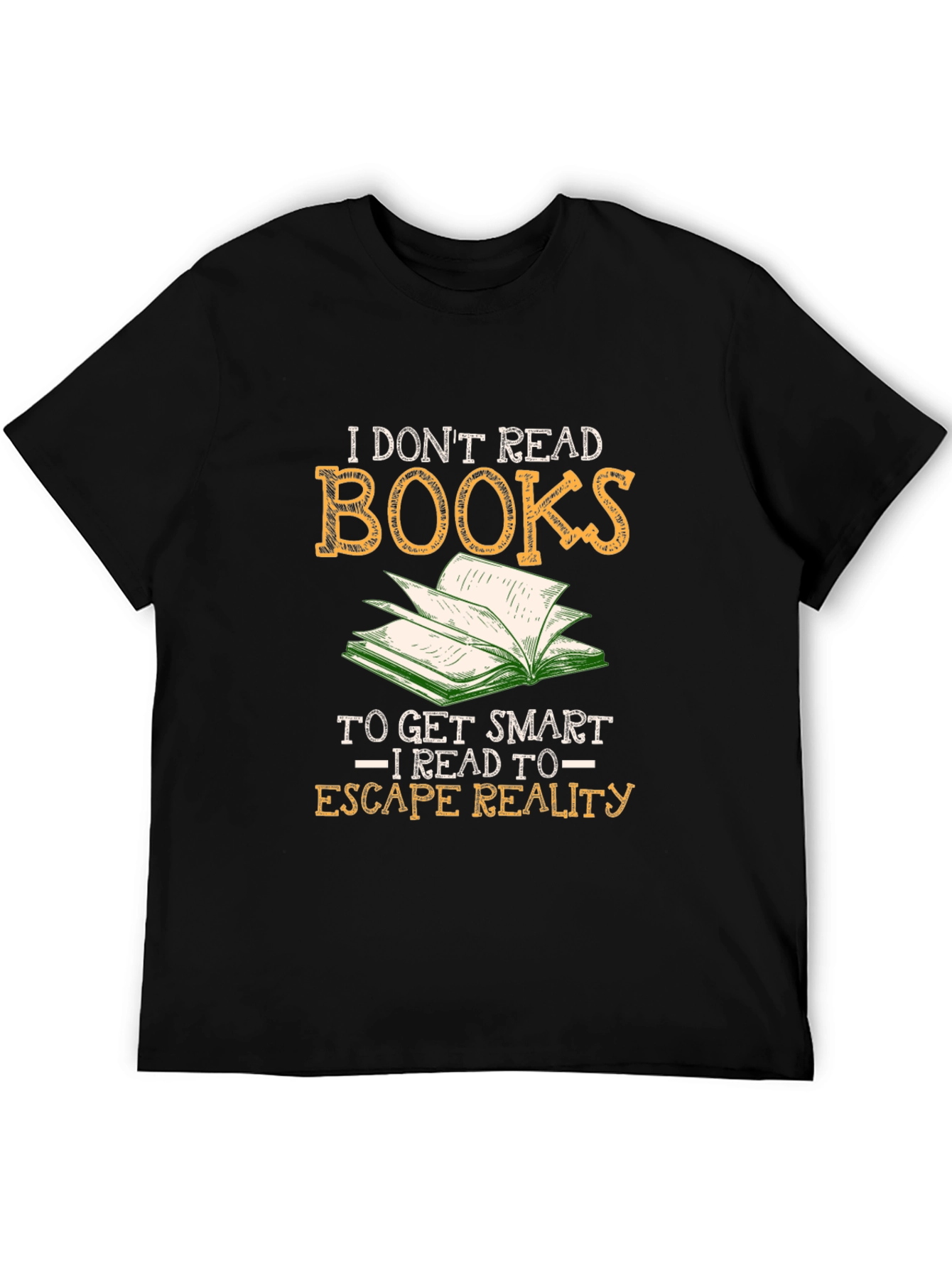 I Dont Read Books - Escape Reality T-Shirt