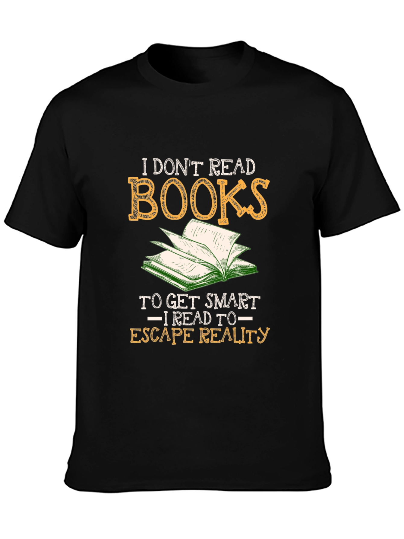 I Dont Read Books - Escape Reality T-Shirt
