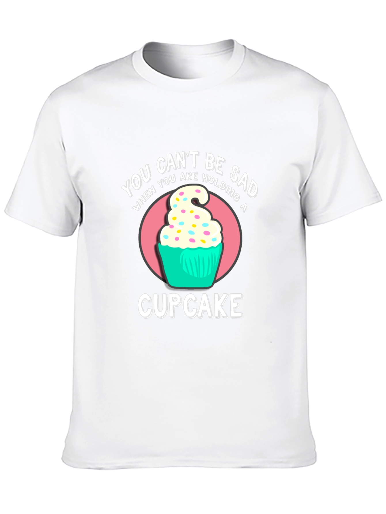 You Cant Be Sad Cupcake Graphic T-Shirt