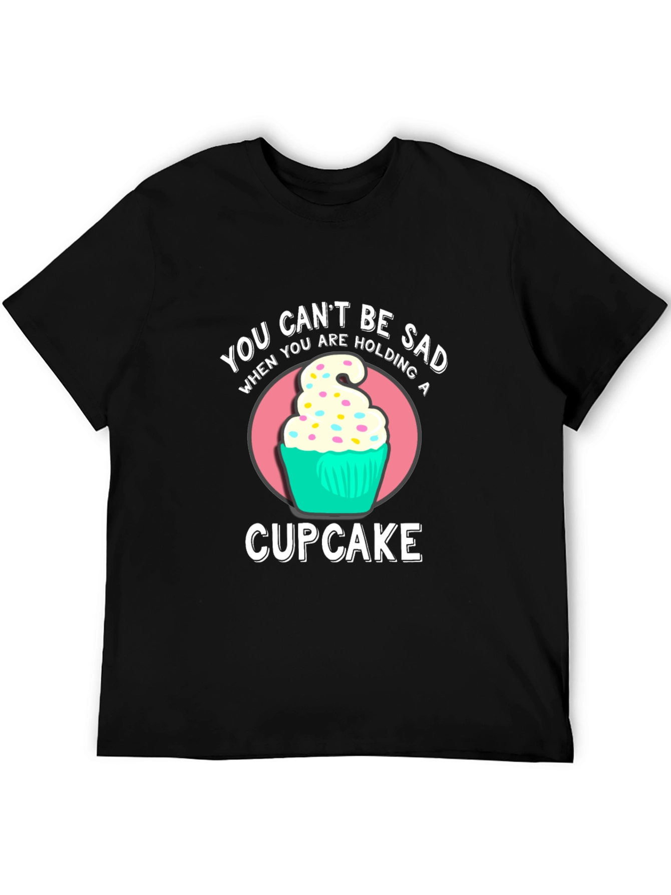 You Cant Be Sad Cupcake Graphic T-Shirt