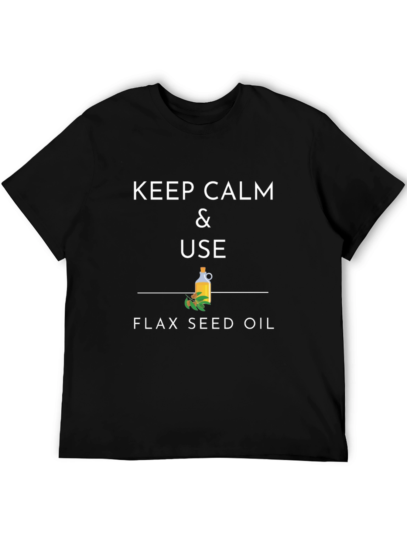 Keep Calm & Use Flax Seed Oil T-Shirt
