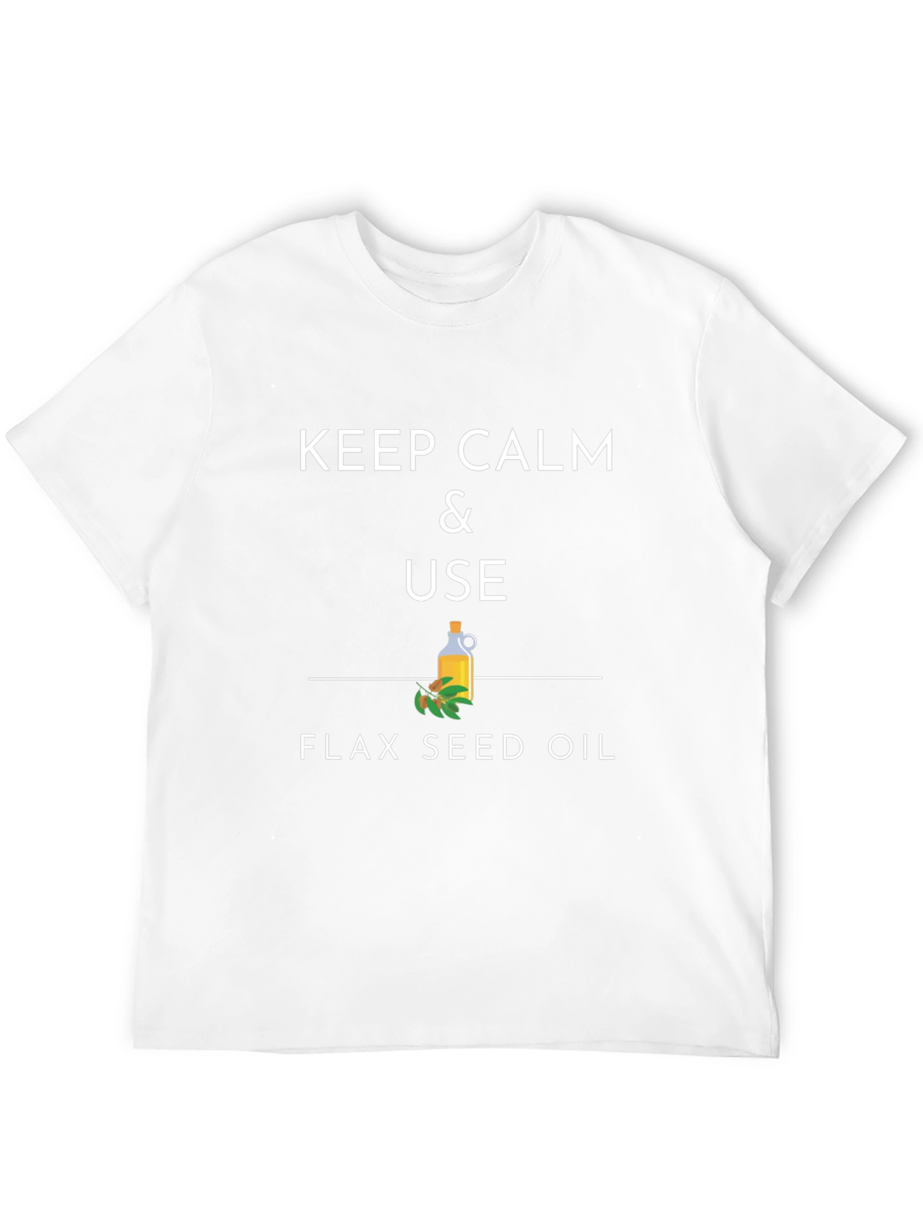 Keep Calm & Use Flax Seed Oil T-Shirt