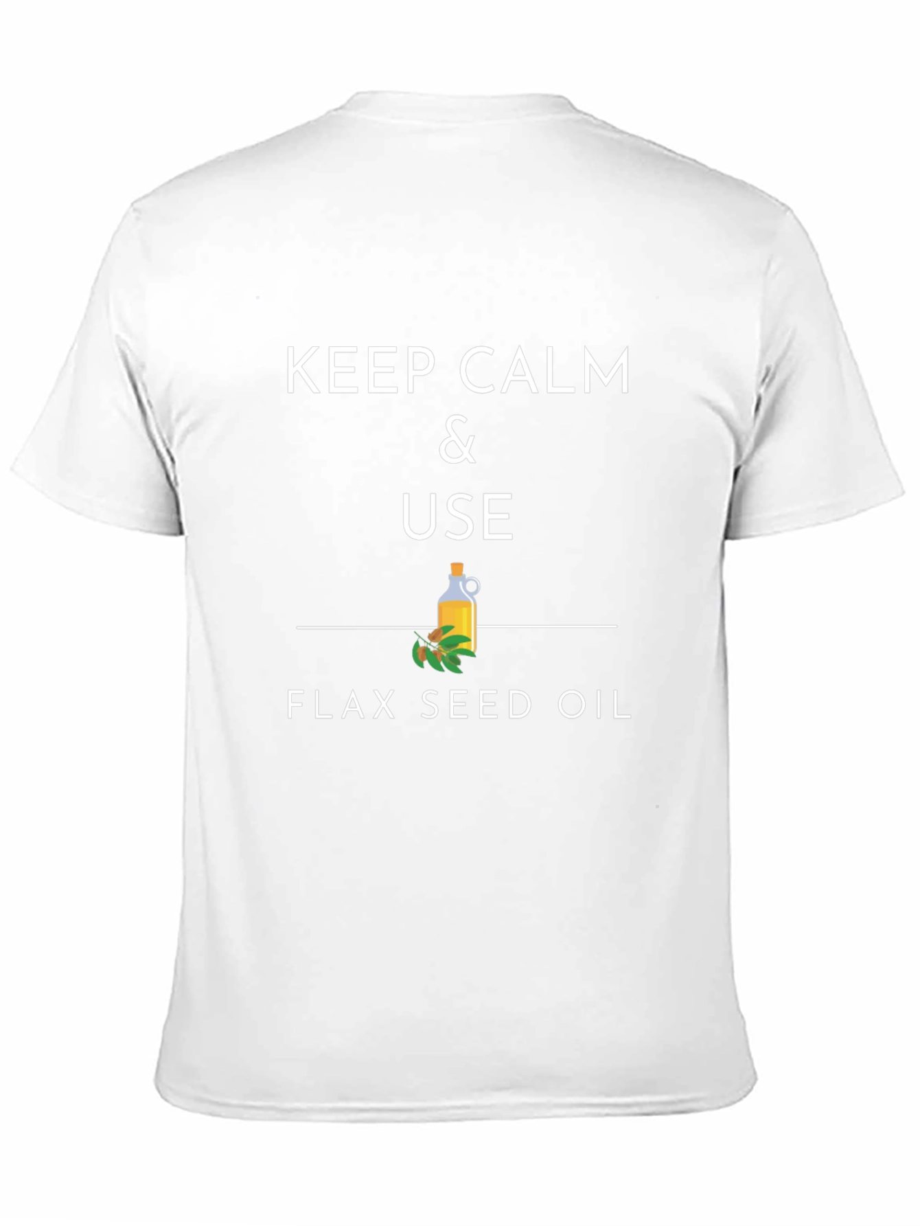 Keep Calm & Use Flax Seed Oil T-Shirt