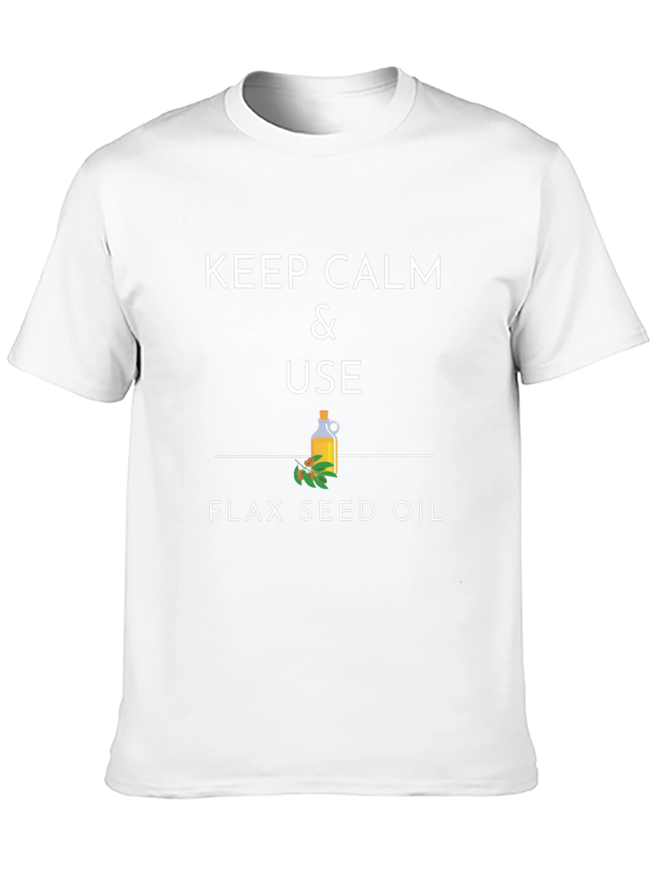 Keep Calm & Use Flax Seed Oil T-Shirt