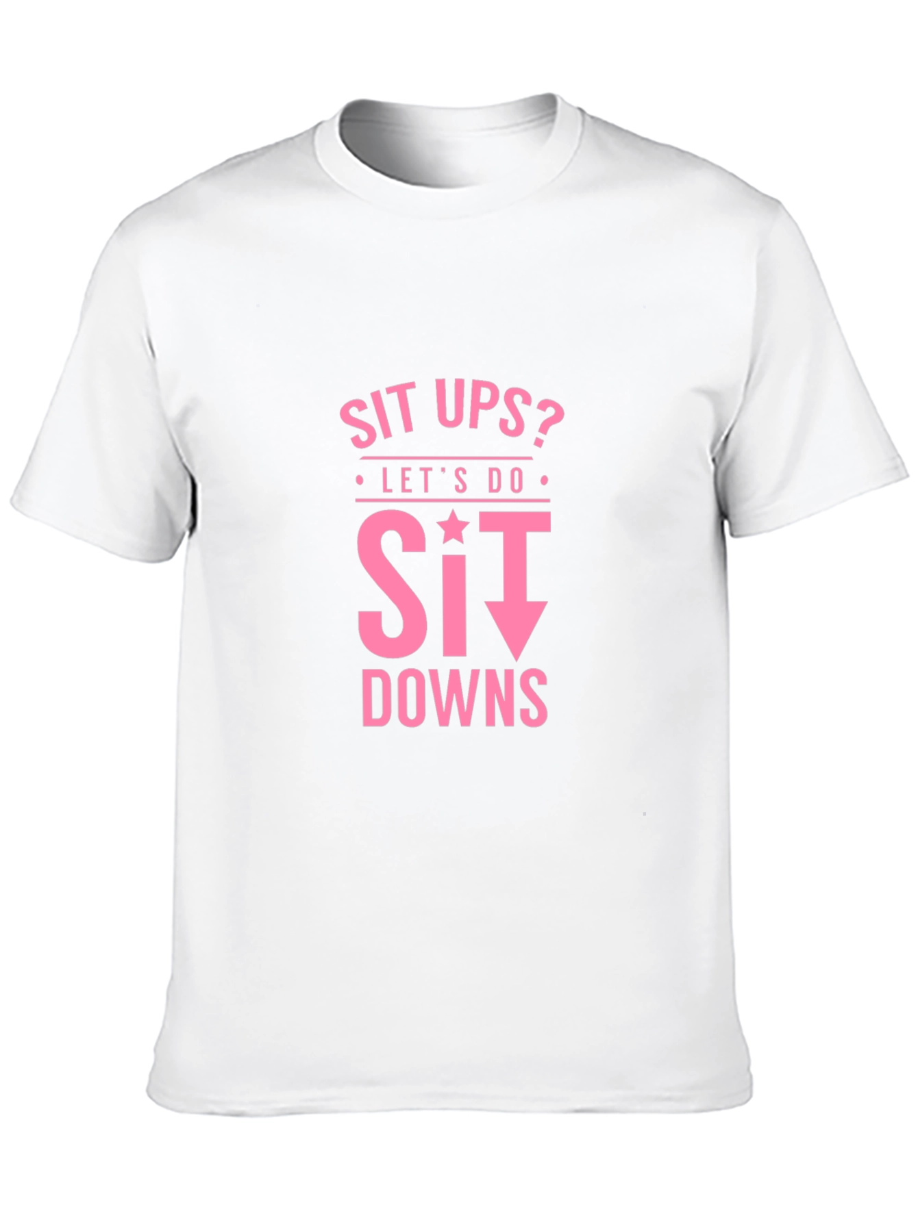Funny Workout Shirt - Sit Downs T-Shirt