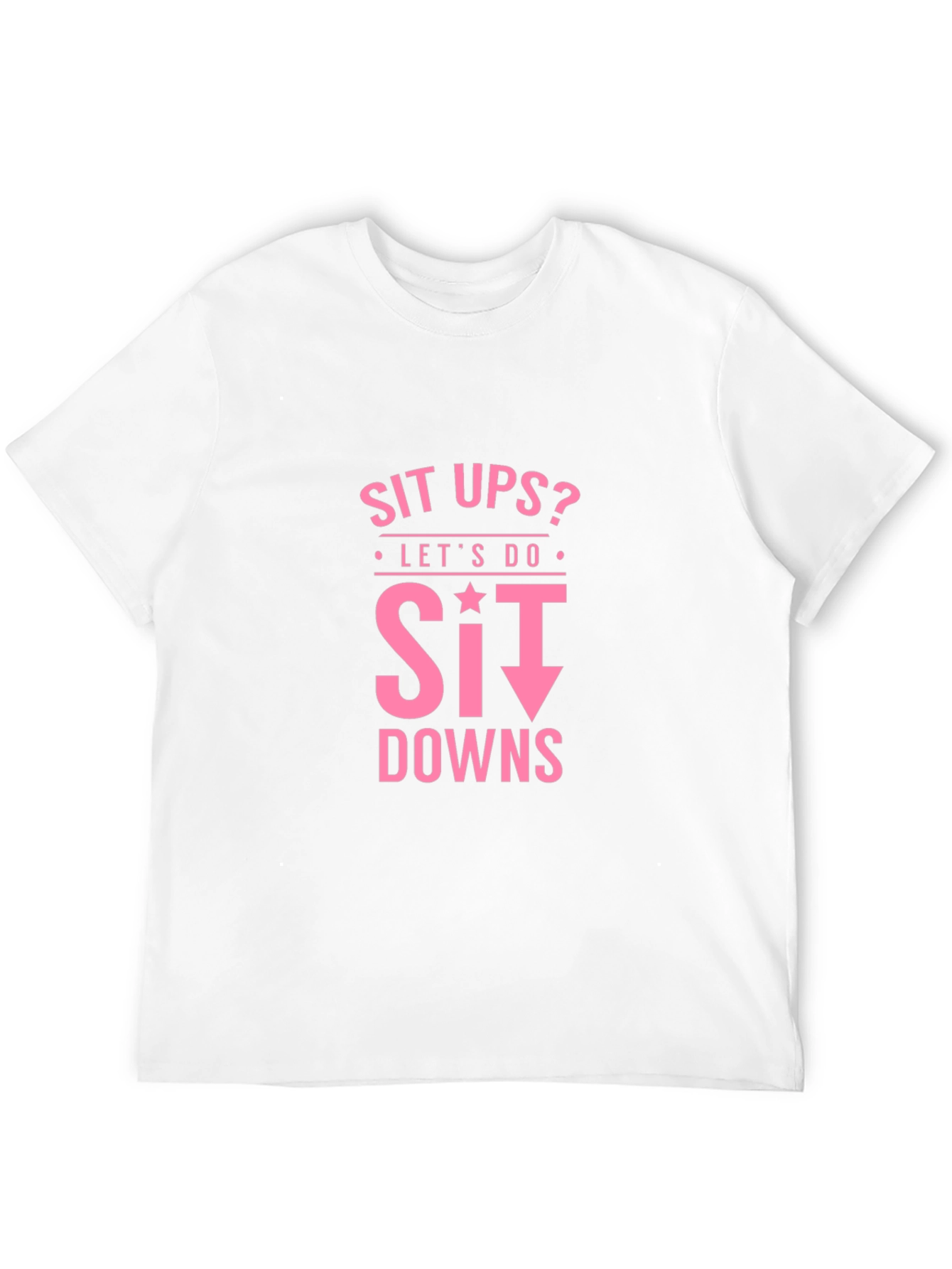 Funny Workout Shirt - Sit Downs T-Shirt