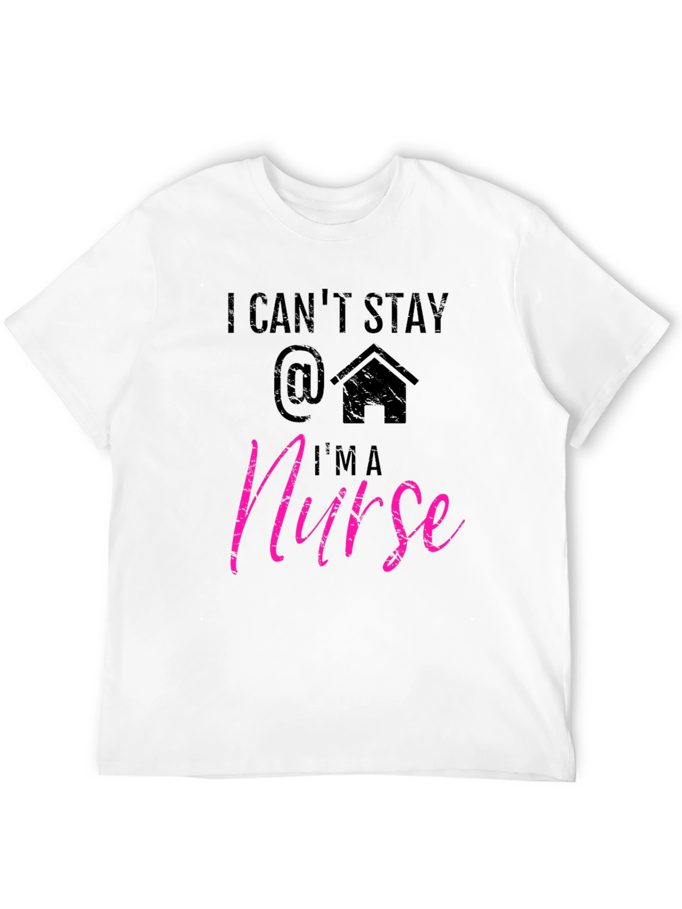 I Cant Stay Home Im a Nurse T-Shirt