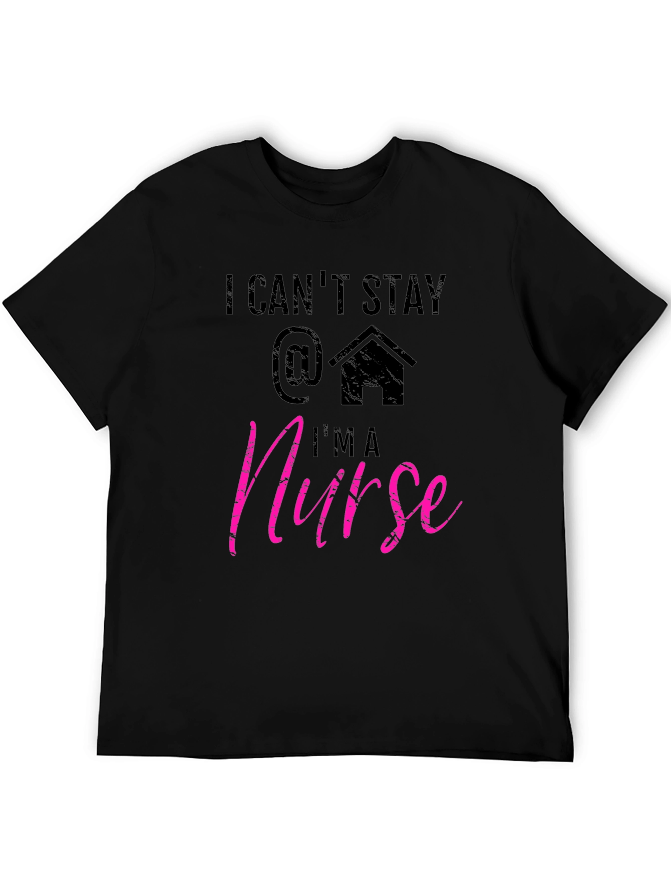 I Cant Stay Home Im a Nurse T-Shirt